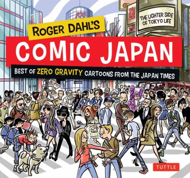 Roger Dahl's Comic Japan : Best of Zero Gravity Cartoons from The Japan Times-The Lighter Side of Tokyo Life, Paperback / softback Book
