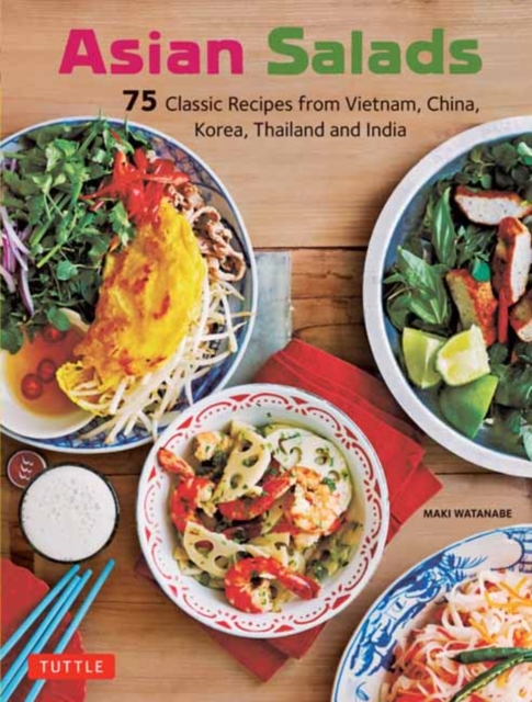 Asian Salads : 75 Classic Recipes from Vietnam, China, Korea, Thailand and  India, Paperback / softback Book