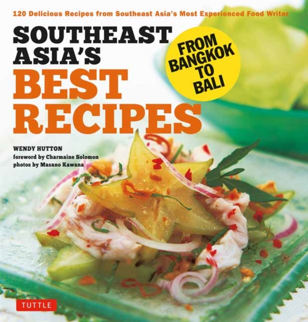 Southeast Asia's Best Recipes : From Bangkok to Bali [Southeast Asian Cookbook, 121 Recipes], Paperback / softback Book