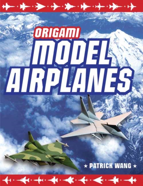 Origami Model Airplanes : Create Amazingly Detailed Model Airplanes Using Basic Origami Techniques!: Origami Book with 23 Designs & Plane Histories, Hardback Book