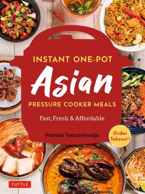 Instant Pot Asian Pressure Cooker Meals : Fast, Fresh & Affordable (Official Instant Pot Cookbook), Paperback / softback Book