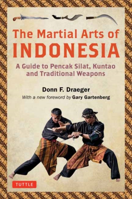 The Martial Arts of Indonesia : A Guide to Pencak Silat, Kuntao and Traditional Weapons, Paperback / softback Book