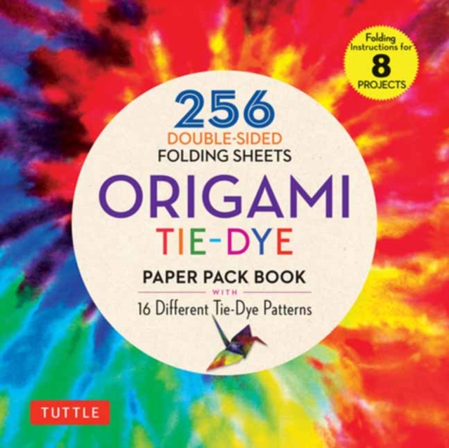 Origami Tie-Dye Patterns Paper Pack Book : 256 Double-Sided Folding Sheets (Includes Instructions for 8 Models), Paperback / softback Book