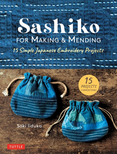 Sashiko for Making & Mending : 15 Simple Japanese Embroidery Projects, Hardback Book
