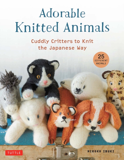 Adorable Knitted Animals : Cuddly Critters to Knit the Japanese Way (25 Different Toy Animals), Paperback / softback Book