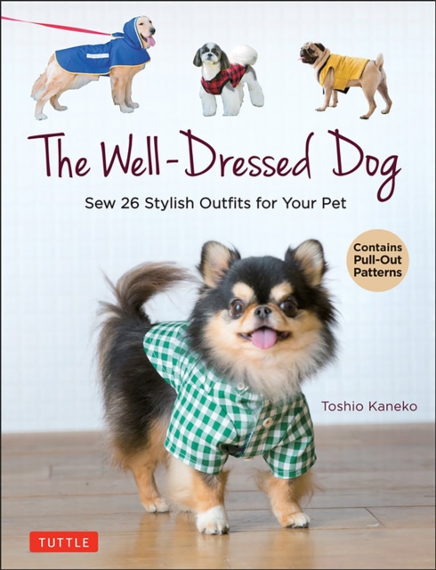 The Well-Dressed Dog : 26 Stylish Outfits & Accessories for Your Pet (Includes Pull-Out Patterns), Paperback / softback Book