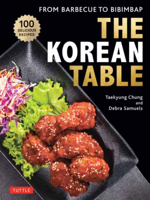 The Korean Table : From Barbecue to Bibimbap: 110 Delicious Recipes, Hardback Book