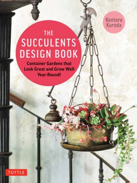 The Succulents Design Book : Container Combinations That Look Great and Thrive Together Year-Round, Paperback / softback Book