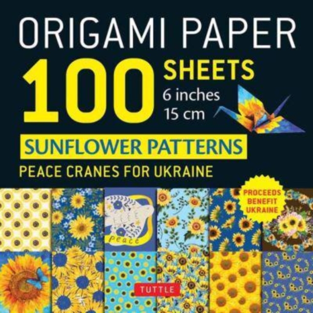 Origami Paper 100 Sheets Sunflower Patterns 6" (15 cm) : Peace Cranes for Ukraine. Proceeds Benefit Ukraine - Tuttle Origami Paper: Double-Sided Origami Sheets Printed with 12 Different Patterns (Inst, Notebook / blank book Book