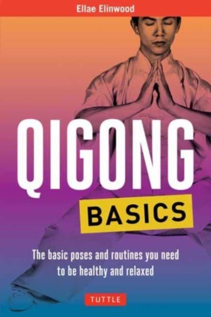 Qigong Basics : The Basic Poses and Routines you Need to be Healthy and Relaxed, Paperback / softback Book