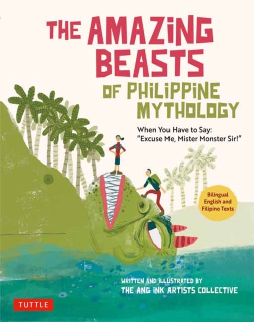 The Amazing Beasts of Philippine Mythology : When You Have to Say: "Excuse Me, Mister Monster Sir!" (Bilingual English and Filipino Texts), Paperback / softback Book