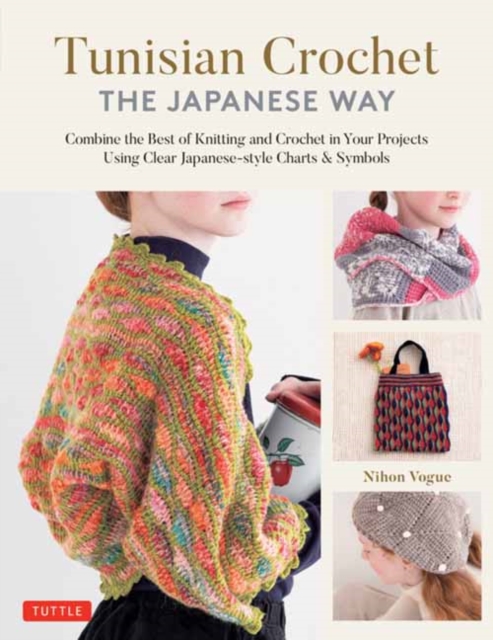 Tunisian Crochet - The Japanese Way : Combine the Best of Knitting and Crochet Using Clear Japanese-style Charts & Symbols, Hardback Book