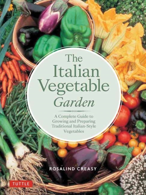 The Italian Vegetable Garden : A Complete Guide to Growing and Preparing Traditional Italian-Style Vegetables, Paperback / softback Book