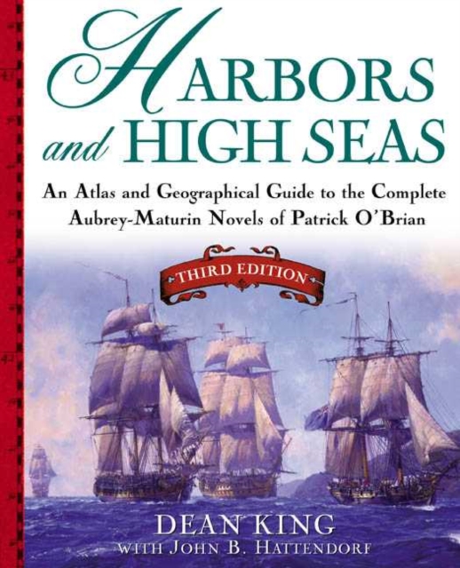 Harbors and High Seas : Map Book and Geographical Guide to the Aubrey/Maturin Novels of Patrick O'Brian, Paperback / softback Book