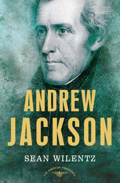 Andrew Jackson : The American Presidents Series: The 7th President, 1829-1837, Hardback Book