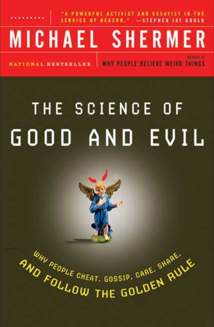 Science of Good and Evil: Why People Cheat, Gossip, Care, Sh are, And Follow The Golden Rule, Paperback / softback Book