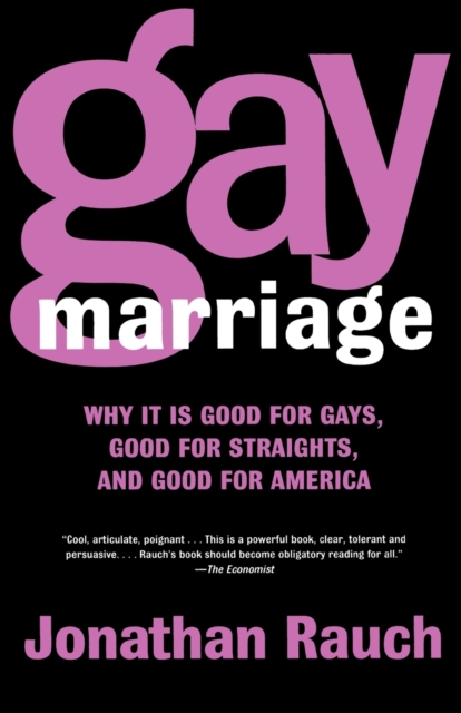 Gay Marriage : Why it is Good for Gays, Good for Straights, and Good for America, Paperback / softback Book
