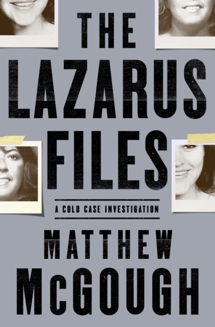 The Lazarus Files : A Cold Case Investigation, Hardback Book