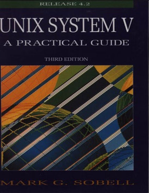 UNIX System V : A Practical Guide, Paperback / softback Book