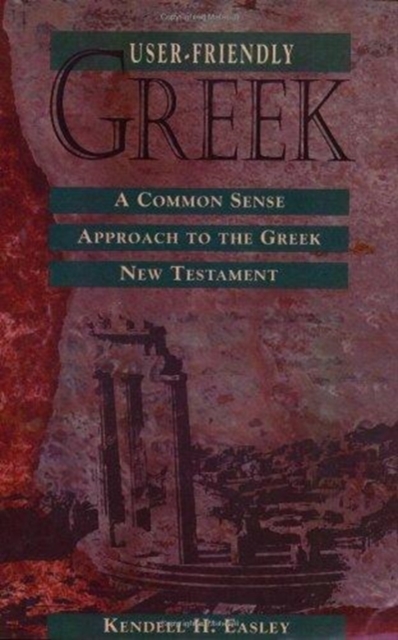 User-Friendly Greek : A Common Sense Approach to the Greek New Testament, Paperback / softback Book