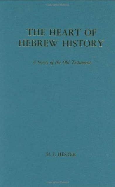 Heart of Hebrew History : A Study of the Old Testament. Reprint of the 1949 Ed, Hardback Book