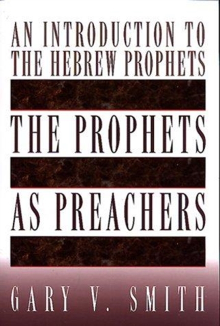 The Prophets as Preachers : An Introduction to the Hebrew Prophets, Paperback / softback Book