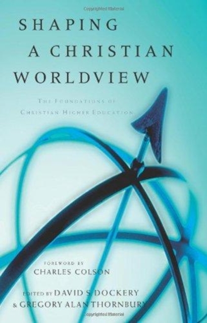 Shaping a Christian Worldview : The Foundation of Christian Higher Education, Paperback / softback Book