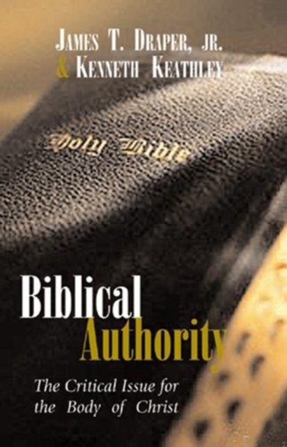 Biblical Authority : The Critical Issue for the Body of Christ, Paperback / softback Book