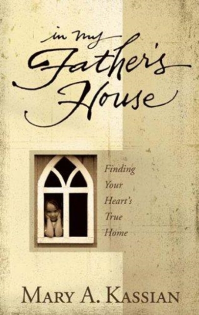 In My Father's House : Finding Your Heart's True Home, Paperback / softback Book