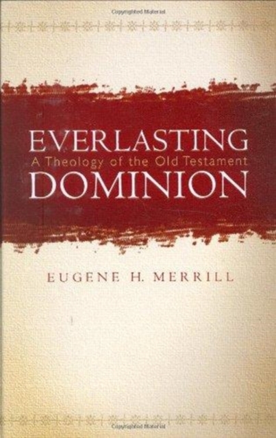 Everlasting Dominion : A Theology of the Old Testament, Hardback Book