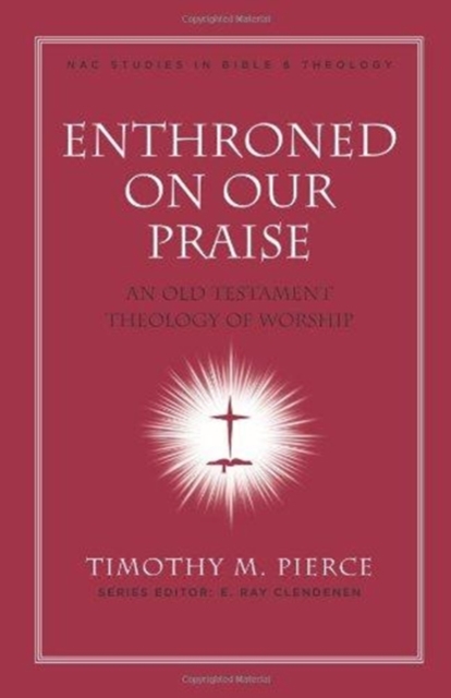 Enthroned on Our Praise : An Old Testament Theology of Worship, Hardback Book