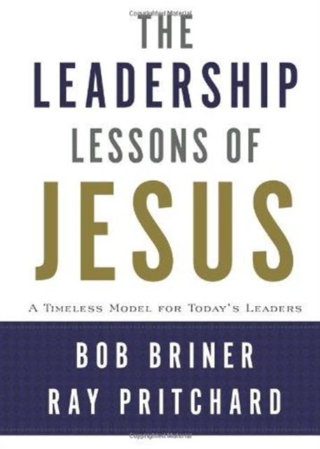 Leadership Lessons of Jesus : A Timeless Model for Today's Leaders, Hardback Book