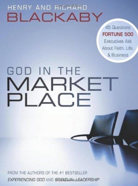 God in the Marketplace : 45 Questions Fortune 500 Executives Ask about Faith, Life, and Business, Hardback Book