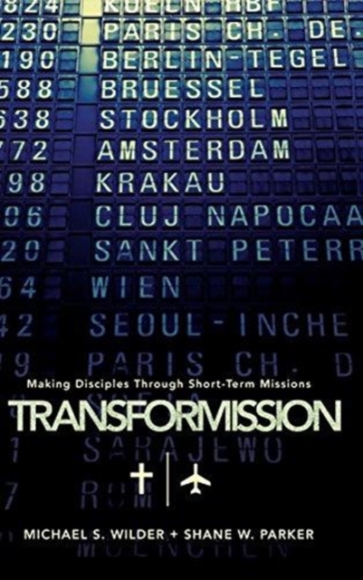 TransforMission : Making Disciples through Short-Term Missions, Hardback Book