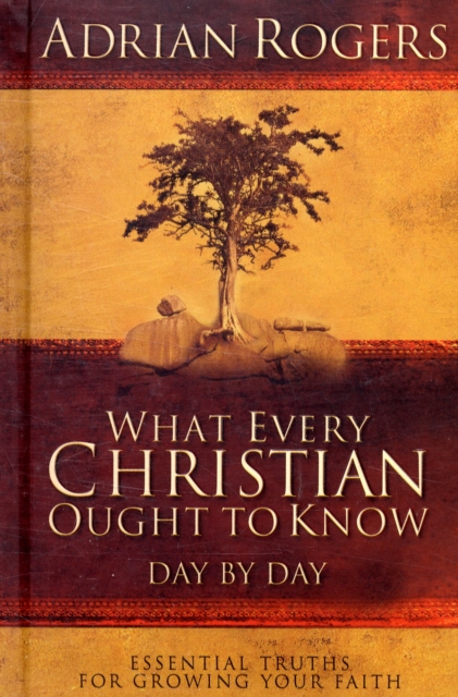 What Every Christian Ought to Know Day by Day : Essential Truths for Growing Your Faith, Hardback Book