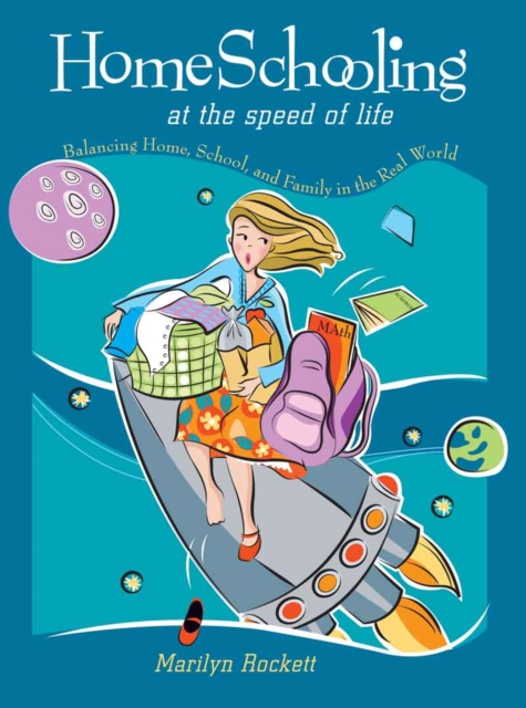 Homeschooling at the Speed of Life : Balancing Home, School, and Family in the Real World, EPUB eBook