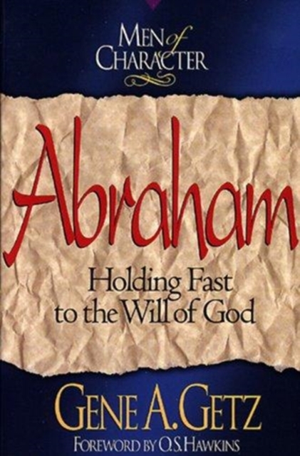 Men of Character: Abraham : Holding Fast to the Will of God, Paperback / softback Book