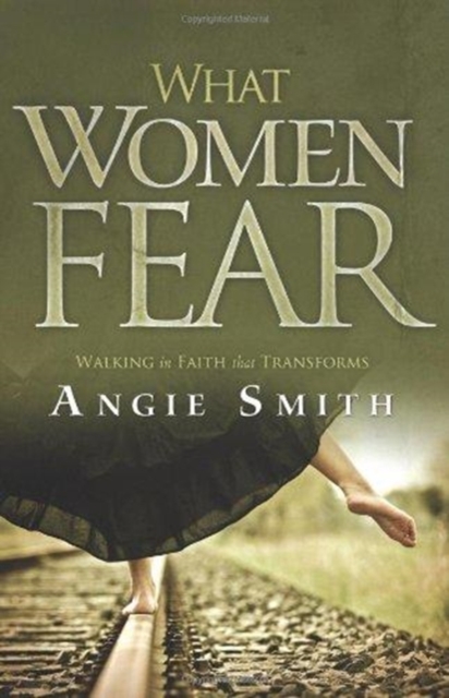 What Women Fear : Walking in Faith that Transforms, Paperback / softback Book