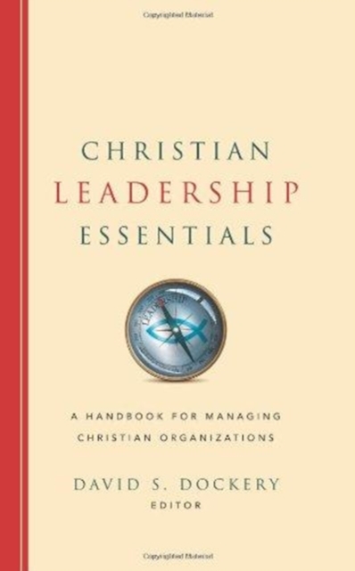 Christian Leadership Essentials : A Handbook for Managing Christian Organization, Hardback Book