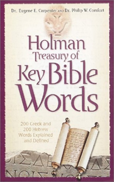Holman Treasury of Key Bible Words : 200 Greek and 200 Hebrew Words Defined and Explained / Eugene E. Carpenter and Philip W. Comfort, Paperback / softback Book