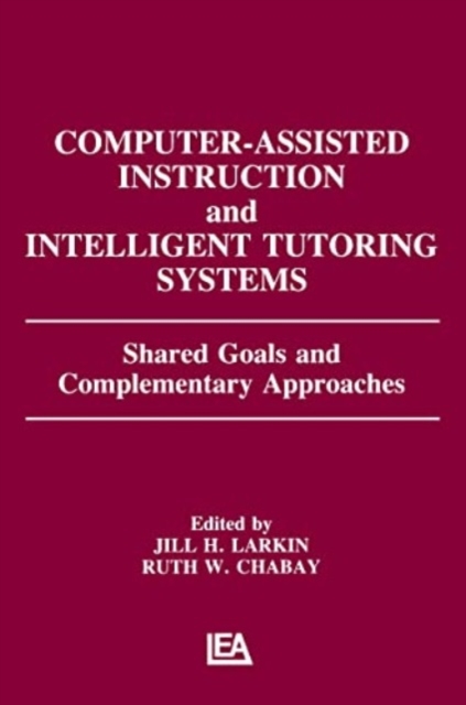Computer Assisted Instruction and Intelligent Tutoring Systems : Shared Goals and Complementary Approaches, Hardback Book