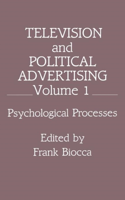 Television and Political Advertising : Volume I: Psychological Processes, Hardback Book