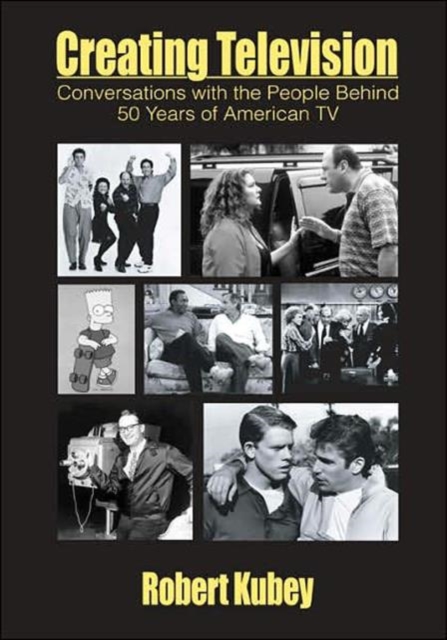 Creating Television : Conversations With the People Behind 50 Years of American TV, Hardback Book