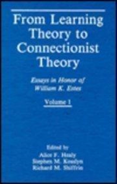 From Learning Theory to Connectionist Theory : Essays in Honor of William K. Estes, Volume I; From Learning Processes to Cognitive Processes, Volume II, Hardback Book
