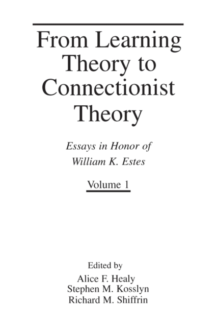 From Learning Theory to Connectionist Theory : Essays in Honor of William K. Estes, Volume I; From Learning Processes to Cognitive Processes, Volume II, Paperback / softback Book