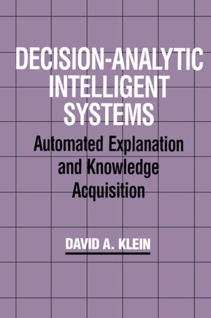 Decision-Analytic Intelligent Systems : Automated Explanation and Knowledge Acquisition, Hardback Book