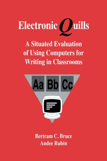 Electronic Quills : A Situated Evaluation of Using Computers for Writing in Classrooms, Paperback / softback Book