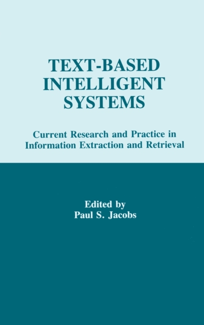 Text-based intelligent Systems : Current Research and Practice in information Extraction and Retrieval, Hardback Book