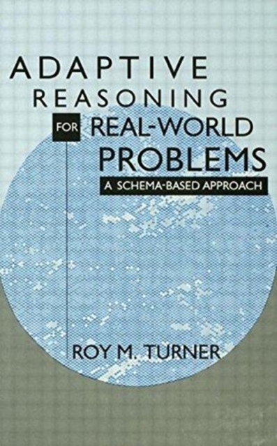 Adaptive Reasoning for Real-world Problems : A Schema-based Approach, Hardback Book