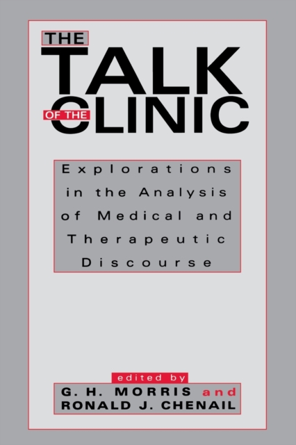 The Talk of the Clinic : Explorations in the Analysis of Medical and therapeutic Discourse, Paperback / softback Book